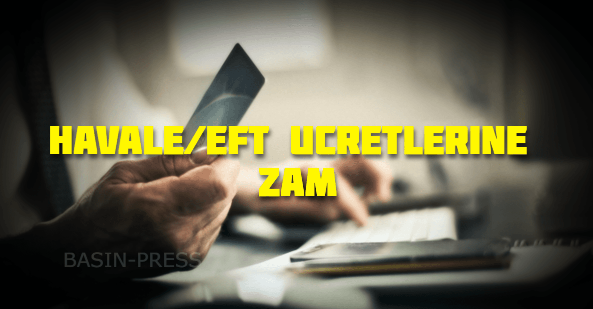 Havale ve EFT Ücretlerine %30,9 Zam Geldi