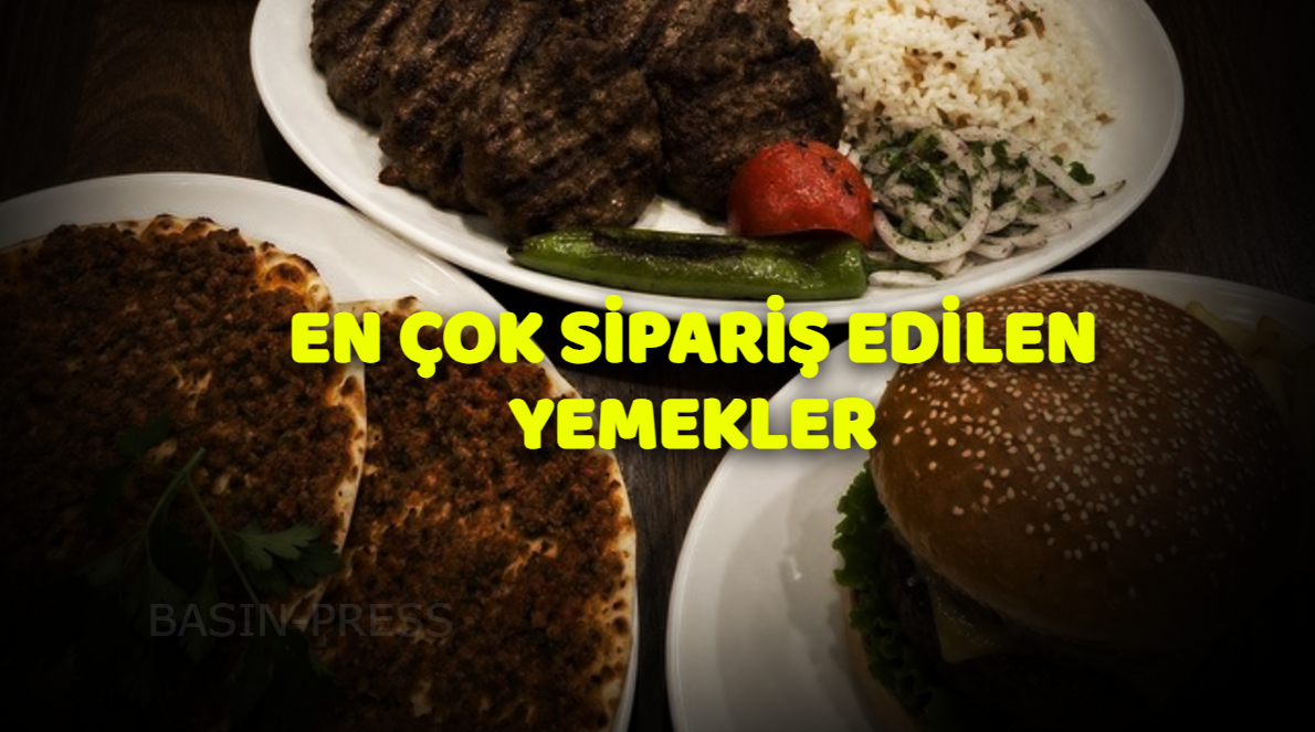 Türkiye’de En Çok Sipariş Edilen Yemekler Belli Oldu!